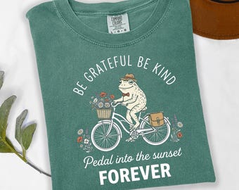 Be Greatful Be Kind Comfort Colors® T-Shirt, Pedal İnto The Sunset Forever Tee, Cottagecore Frog Graphic Tee, Positive Mental Health Shirt