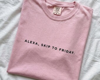 Alexa Skip to Friday Shirt, Funny Monday Shirt, Happy Friday Shirt, Amusing Office Gift, Minimal Text Shirt, Work Burnout Gift