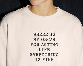Where Is My Oscar For Acting Like Everything Is Fine Shirt, Minimal Typography Quote, Office Humor Tee, Slightly Sarcastic Burnout Gift