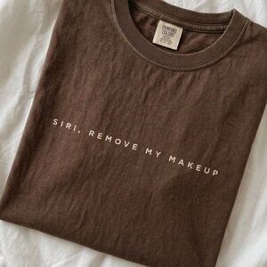 Siri Remove My Makeup, Funny Makeup Shirt, Makeup Lover Tee, Lazy Girl Tee, Tired Mom Shirt, Funny Gift for Mom