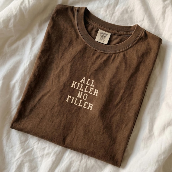All Killer No Filler Shirt, Minimal Quote Comfort Colors® Tee, Aesthetic Text Tee, Modern Minimal Shirt, Clean Typography Tee, Gift for Her
