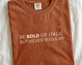 Be Bold or Italic Shirt, Funny Designer Tee, Minimal Typography Shirt, Font Lover Gift, Art Director Gift, Graphic Artist Gift