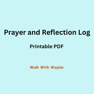 May include: A light blue background with the text "Prayer and Reflection Log" in black. Below, it says "Printable PDF" and "Walk With Waylon" in orange.