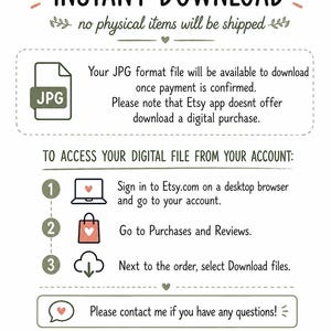 May include: An informational graphic titled INSTANT DOWNLOAD, no physical items will be shipped. It explains that JPG files are available after payment, notes the Etsy app limitation, and provides three numbered steps to access files via a desktop browser.