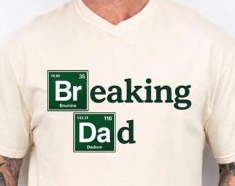 Breaking Dad Periodic Table Shirt, Funny Science Dad Tee, Chemistry Father Gift, Nerdy Dad Joke Shirt