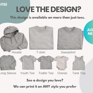 May include: A collection of grey apparel items including a hoodie, t-shirt, sweatshirt, long sleeve shirt, youth tee, toddler tee, onesie, and tank top. Text reads: COCOSHTEE, LOVE THE DESIGN?, This design is available on more than just tees., JUST SEND MESSAGE, See a design you love?, We can print it on ANY style you prefer.