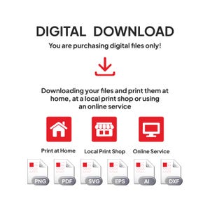 May include: A white background with the text "DIGITAL DOWNLOAD" in black. The text "You are purchasing digital files only!" is below. Instructions on how to print the files are included. Icons for PNG, PDF, SVG, EPS, AI, and DXF file types are shown.
