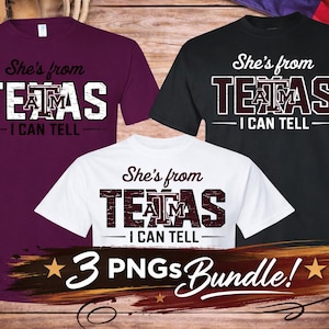 May include: Three t-shirts in maroon, black, and white, each with the text "She's from TEXAS I CAN TELL" in a collegiate font. The image includes a "3 PNGs Bundle!" graphic with star accents, set against a wood-grain background.