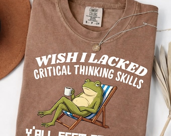 Wish I Lacked Critical Thinking Skills Shirt, Comfort Colors T-Shirt, Funny Sarcastic Quote Gift,Overthinker Gift, Frog Meme Graphic T-Shirt