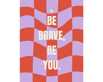 Be Brave, Be You Poster | Motivational Typography Matte Vertical Print