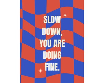 Slow Down You Are Doing Fine Matte Poster | Retro Wavy Checker Typography