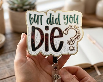 But Did You Die Badge Reel, Funny Nurse Badge Reel, Sarcastic Medical Humor Gift, Gothic Skeleton ID Holder, Cute Spooky Badge for Nurse