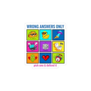 May include: A square sticker with the text "WRONG ANSWERS ONLY" and the phrase "pick one & defend it". The sticker features nine colorful squares with humorous illustrations, including a taco, duck, and pizza.
