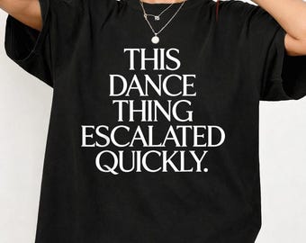 This Dance Thing Escalated Quickly Funny Dance Quote PNG Bundle (2 Versions Included)