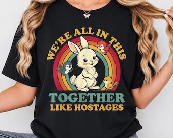 Funny We're All in This Together Like Hostages Humor Vintage png