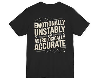 Emotional instabil, aber astrologisch akkurat – T-Shirt