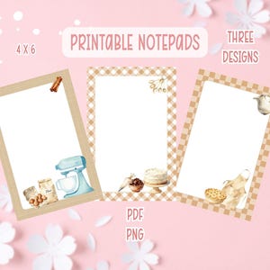 May include: Printable notepads with three designs, each featuring a different baking theme. The notepads are 4 x 6 inches and include illustrations of a mixer, cake, and pie. The text "Printable Notepads" is displayed at the top.