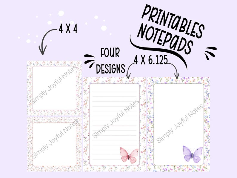 May include: Printable notepads with floral and butterfly designs. The image shows four different notepad designs, two measuring 4 x 4 inches and two measuring 4 x 6.125 inches. The notepads have a floral border and the text "Printables Notepads".