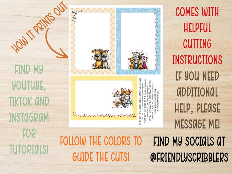 May include: Printable notepad template with three sections, each featuring dog illustrations. The design includes text: "How it prints out," "Find my YouTube, TikTok and Instagram for tutorials!" and "Follow the colors to guide the cuts!"