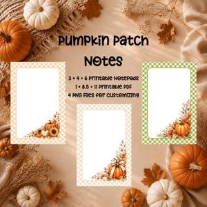 May include: Pumpkin Patch Notes printable stationery set featuring three rectangular note cards with gingham borders in orange, beige, and green. Each card displays autumn-themed pumpkin and leaf illustrations. Text includes 3 4x6 printable notepads, 1 8.5x11 printable PDF, and 4 PNG files for customising.