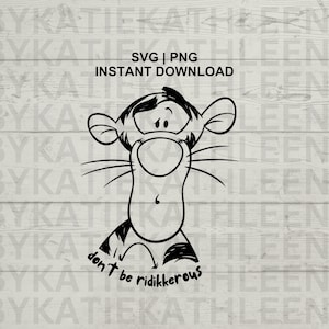 Tigger Don&#39;t be Ridiculous SVG Cut File - Instant Download Tiger PNG SVG - Pooh Shirt - Funny Wdw Shirt File - Don&#39;t Be Ridikkerous