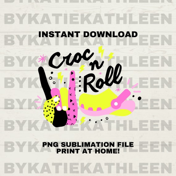 Croc N Roll Sublimation File Instant Download Crockin' Rockin' PNG Funny  Croc Sandal Shirt Rock N Roll Printer File -  Denmark