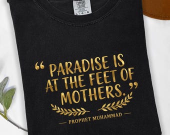 Mother Quote T-Shirt, Paradise At Mothers Feet, Prophet Muhammad