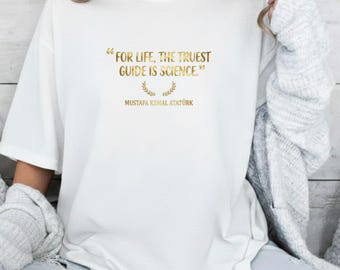 Mustafa Kemal Ataturk Quote T-Shirt, Truest Guide Science Tee, Intellectual Apparel