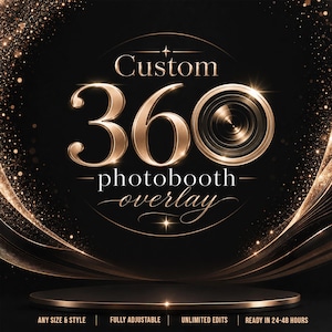 May include: A black and gold graphic design featuring the text Custom 360 photobooth overlay with a camera lens icon. The background includes swirling gold light trails and sparkles. Bottom text reads: ANY SIZE & STYLE | FULLY ADJUSTABLE | UNLIMITED EDITS | READY IN 24-48 HOURS.