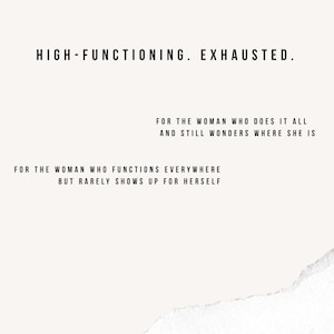 May include: A minimalist design with the text "HIGH-FUNCTIONING. EXHAUSTED." and additional text: "FOR THE WOMAN WHO DOES IT ALL AND STILL WONDERS WHERE SHE IS" and "FOR THE WOMAN WHO FUNCTIONS EVERYWHERE BUT RARELY SHOWS UP FOR HERSELF". The background is a light beige with a white torn paper effect.