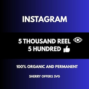 May include: A digital graphic with the word "INSTAGRAM" in white text at the top. Below, a black rectangle displays "5 THOUSAND REEL" and "5 HUNDRED" in white, along with an eye icon and a thumbs-up icon. The bottom text reads "100% ORGANIC AND PERMANENT" and "SHERRY OFFERS SVG".