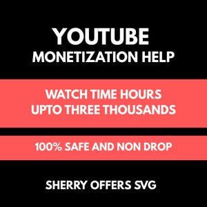 Könnte beinhalten: Grafik mit weißem Text auf schwarzem Hintergrund, der "YOUTUBE MONETIZATION HELP" lautet. Darunter steht auf einem roten Banner "WATCH TIME HOURS UPTO THREE THOUSANDS". Ein weiteres Banner lautet "100% SAFE AND NON DROP". Der Text unten lautet "SHERRY OFFERS SVG."