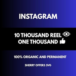 May include: A digital graphic with the word "INSTAGRAM" in white text at the top. Below, a black banner displays "10 THOUSAND REEL" and "ONE THOUSAND" with an eye and thumbs-up icon. The bottom text reads "100% ORGANIC AND PERMANENT" and "SHERRY OFFERS SVG".