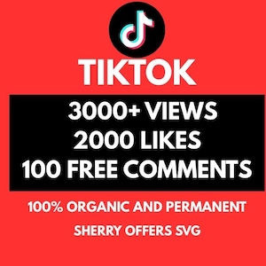 May include: A red background with the TikTok logo and text. The text includes "3000+ VIEWS", "2000 LIKES", and "100 FREE COMMENTS". Additional text states "100% ORGANIC AND PERMANENT" and "SHERRY OFFERS SVG".