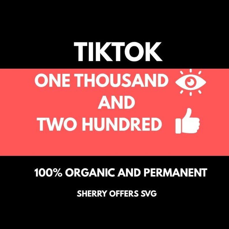 May include: A graphic with the word "TIKTOK" in white text on a black background. Below, a red rectangle displays "ONE THOUSAND AND TWO HUNDRED" in white, with an eye and thumbs-up icon. The bottom text reads "100% ORGANIC AND PERMANENT" and "SHERRY OFFERS SVG."
