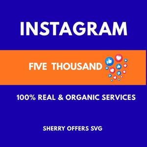 May include: A digital graphic with the word "INSTAGRAM" in white on a blue backdrop. An orange banner displays "FIVE THOUSAND" with social media icons. The text "100% REAL & ORGANIC SERVICES" and "SHERRY OFFERS SVG" are also visible.