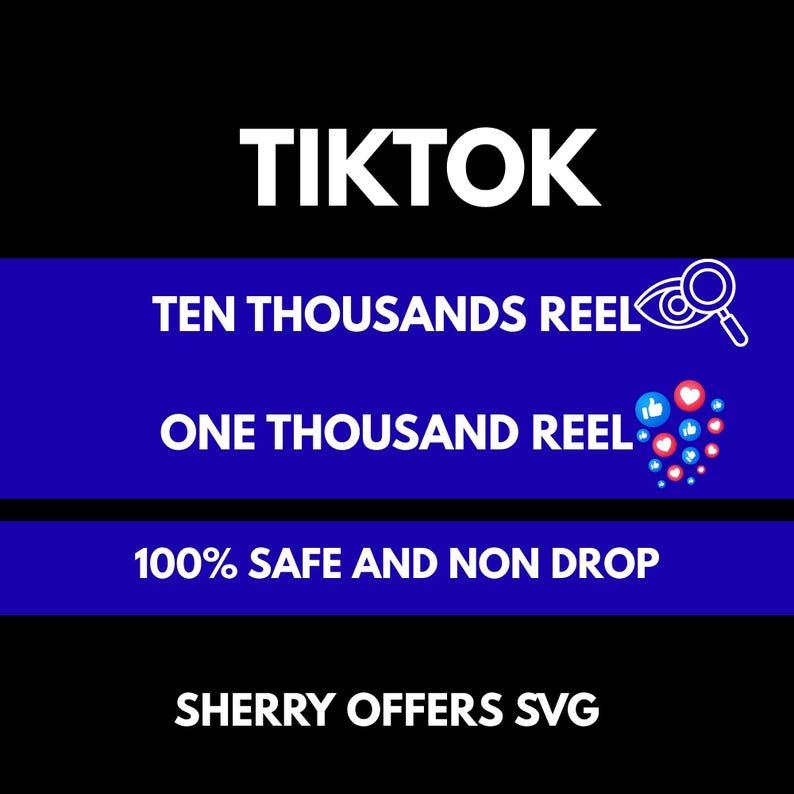 May include: A digital graphic with a black background and blue horizontal bands featuring white text that reads TIKTOK, TEN THOUSANDS REEL, ONE THOUSAND REEL, 100% SAFE AND NON DROP, and SHERRY OFFERS SVG, accompanied by a magnifying glass and social media icons.