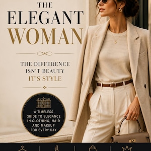 Op de afbeelding: Een beige jas, crèmekleurige top en crèmekleurige broek met een bruine riem en handtas. De tekst luidt: THE ELEGANT WOMAN, THE DIFFERENCE ISN'T BEAUTY IT'S STYLE, A TIMELESS GUIDE TO ELEGANCE IN CLOTHING, HAIR AND MAKEUP FOR EVERY DAY, LOOK POLISHED. FEEL CONFIDENT. LIVE ELEGANTLY.