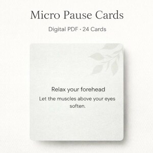 May include: A square card with the text "Relax your forehead" and "Let the muscles above your eyes soften." The card is part of a set called "Micro Pause Cards" and is a digital PDF with 24 cards.