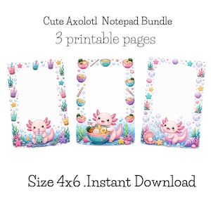 May include: A bundle of three printable 4x6 inch notepads featuring pink axolotl illustrations. The designs include axolotls with boba tea, ramen bowls, and seashells, surrounded by aquatic elements like bubbles, seaweed, and colorful starfish.