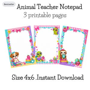 May include: Three printable notepad pages featuring animal illustrations, including a puppy, a turtle, and a sloth. Each page has a colorful border with school-themed icons like apples, books, and pencils. Text includes Animal Teacher Notepad, 3 printable pages, and Size 4x6 Instant Download.