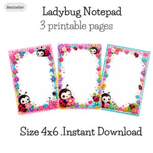 May include: Three rectangular notepads with white centers and decorative borders featuring cartoon ladybugs, pink bows, hearts, and colorful flowers. The text reads Ladybug Notepad, 3 printable pages, and Size 4x6. Instant Download.