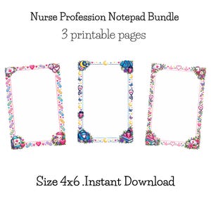 May include: A Nurse Profession Notepad Bundle with 3 printable pages, size 4x6. The three rectangular notepads feature colorful borders decorated with medical icons, including stethoscopes, bandages, hearts, and nursing caps.