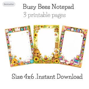May include: Three rectangular printable notepad pages with a Busy Bees theme, size 4x6 inches. The borders feature illustrations of bees, sunflowers, beehives, books, and honey jars. The text reads Busy Bees Notepad, 3 printable pages, and Size 4x6 .Instant Download.