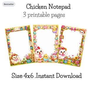 May include: Three rectangular notepad pages with decorative borders featuring cartoon chickens, colorful flowers, eggs, and books. The text reads Chicken Notepad, 3 printable pages, and Size 4x6 .Instant Download. The designs include pastel colors.