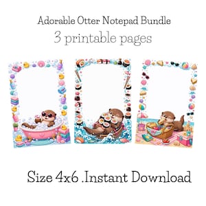 May include: A bundle of three 4x6 printable notepads featuring otter illustrations. The first shows an otter in a pink bathtub with bubbles and rubber ducks. The second shows an otter with sushi. The third shows an otter at a beach picnic.