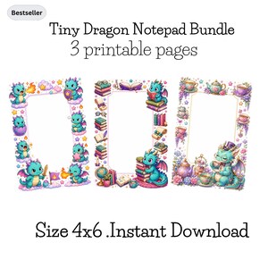 May include: A bundle of three 4x6 printable notepads featuring colorful dragon illustrations. The first shows dragons with fire and stars, the second features dragons with books and globes, and the third depicts a dragon having tea with floral accents.