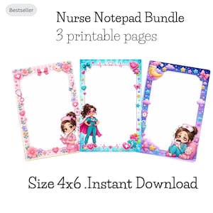 May include: A bundle of three printable nurse notepads in 4x6 inch size. The first features a pink floral border with a nurse, the second a blue border with a superhero nurse, and the third a purple night-themed border with a tired nurse.