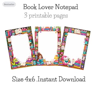 May include: Three printable notepad pages with a book lover theme, each featuring a central white space surrounded by colorful illustrations of stacked books, mugs, plants, and reading characters. Text includes "Book Lover Notepad", "3 printable pages", and "Size 4x6 .Instant Download".