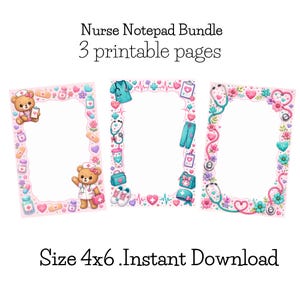 May include: A Nurse Notepad Bundle featuring 3 printable pages in 4x6 size. The designs include teddy bears in nurse uniforms, medical scrubs, stethoscopes, flowers, hearts, and medical supplies in pink, blue, and teal colors with white borders.